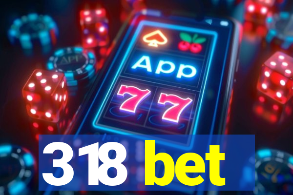 318 bet